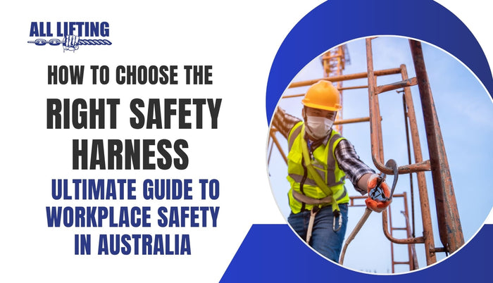 How to Choose the Right Safety Harness: Ultimate Guide to Workplace Safety in Australia?